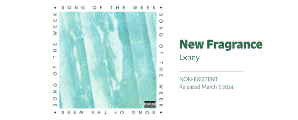 Song of the Week: "New Fragrance" - Lxnny