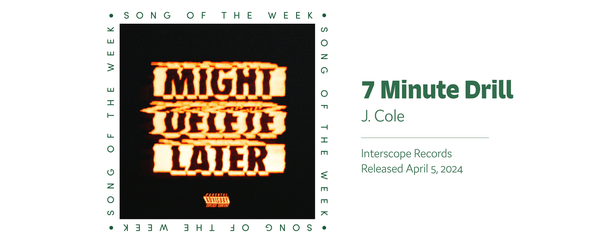 Song Of The Week: “7 Minute Drill” - J. Cole