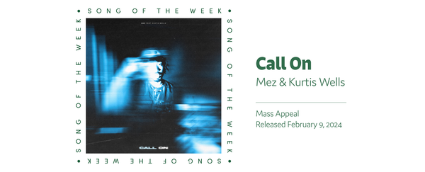 Song Of The Week: "Call On" - Mez ft. Kurtis Wells